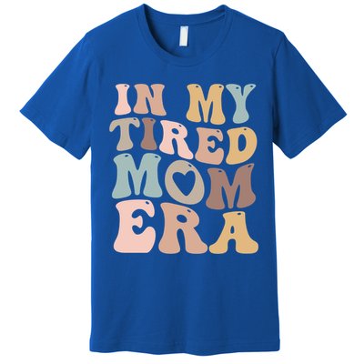In My Tired Mom Era For Mamas Gift Premium T-Shirt