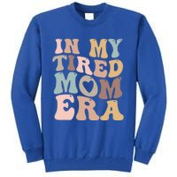 In My Tired Mom Era For Mamas Gift Tall Sweatshirt