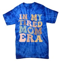 In My Tired Mom Era For Mamas Gift Tie-Dye T-Shirt