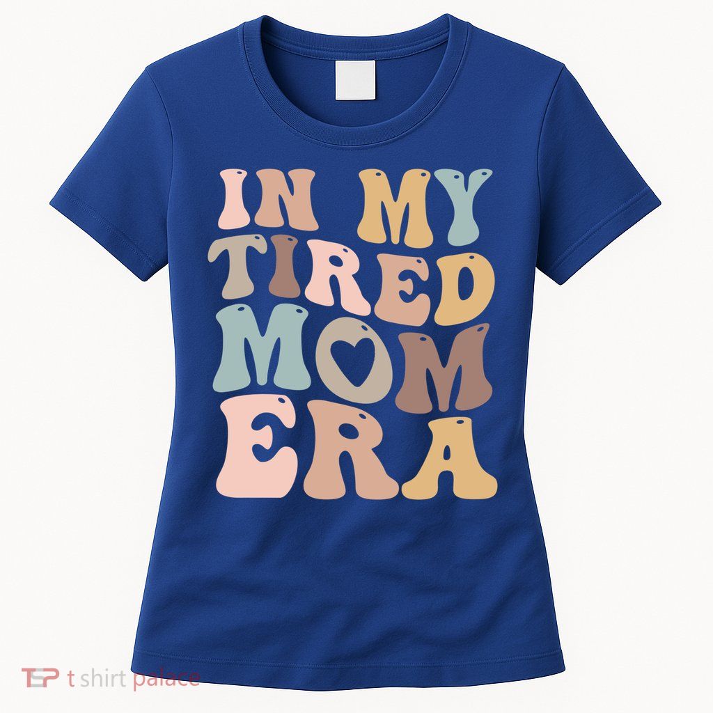 In My Tired Mom Era For Mamas Gift Womens T-Shirt