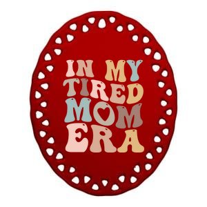 In My Tired Mom Era For Mamas Gift Ceramic Oval Ornament