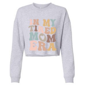 In My Tired Mom Era For Mamas Gift Cropped Pullover Crew