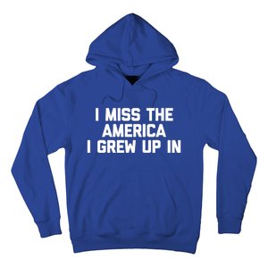 I Miss The America I Grew Up In Funny Conservative Political Cool Gift Hoodie