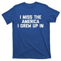 I Miss The America I Grew Up In Funny Conservative Political Cool Gift T-Shirt