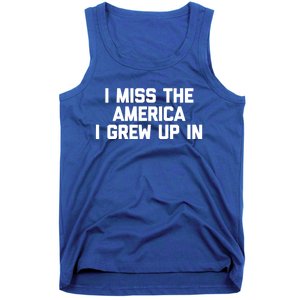 I Miss The America I Grew Up In Funny Conservative Political Cool Gift Tank Top