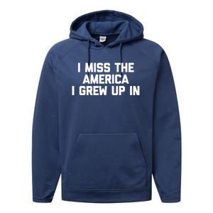 I Miss The America I Grew Up In Funny Conservative Political Cool Gift Performance Fleece Hoodie