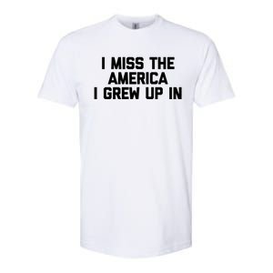 I Miss The America I Grew Up In Funny Conservative Political Cool Gift Softstyle CVC T-Shirt