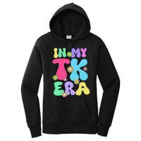 In My Tk Era Back To School First Day Of Tk Teacher Girl Gift Women's Pullover Hoodie