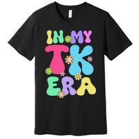 In My Tk Era Back To School First Day Of Tk Teacher Girl Gift Premium T-Shirt