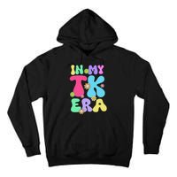 In My Tk Era Back To School First Day Of Tk Teacher Girl Gift Tall Hoodie