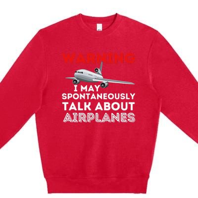 I May Talk About Airplanes Funny Pilot & Aviation Airplane Premium Crewneck Sweatshirt