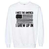 I Miss The America I Grew Up In Garment-Dyed Sweatshirt