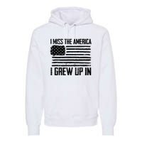 I Miss The America I Grew Up In Premium Hoodie