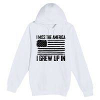 I Miss The America I Grew Up In Premium Pullover Hoodie