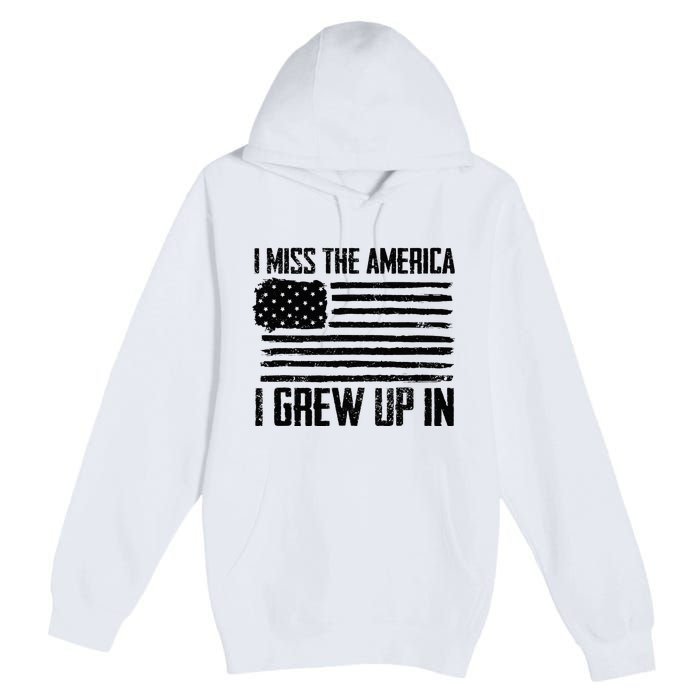 I Miss The America I Grew Up In Premium Pullover Hoodie