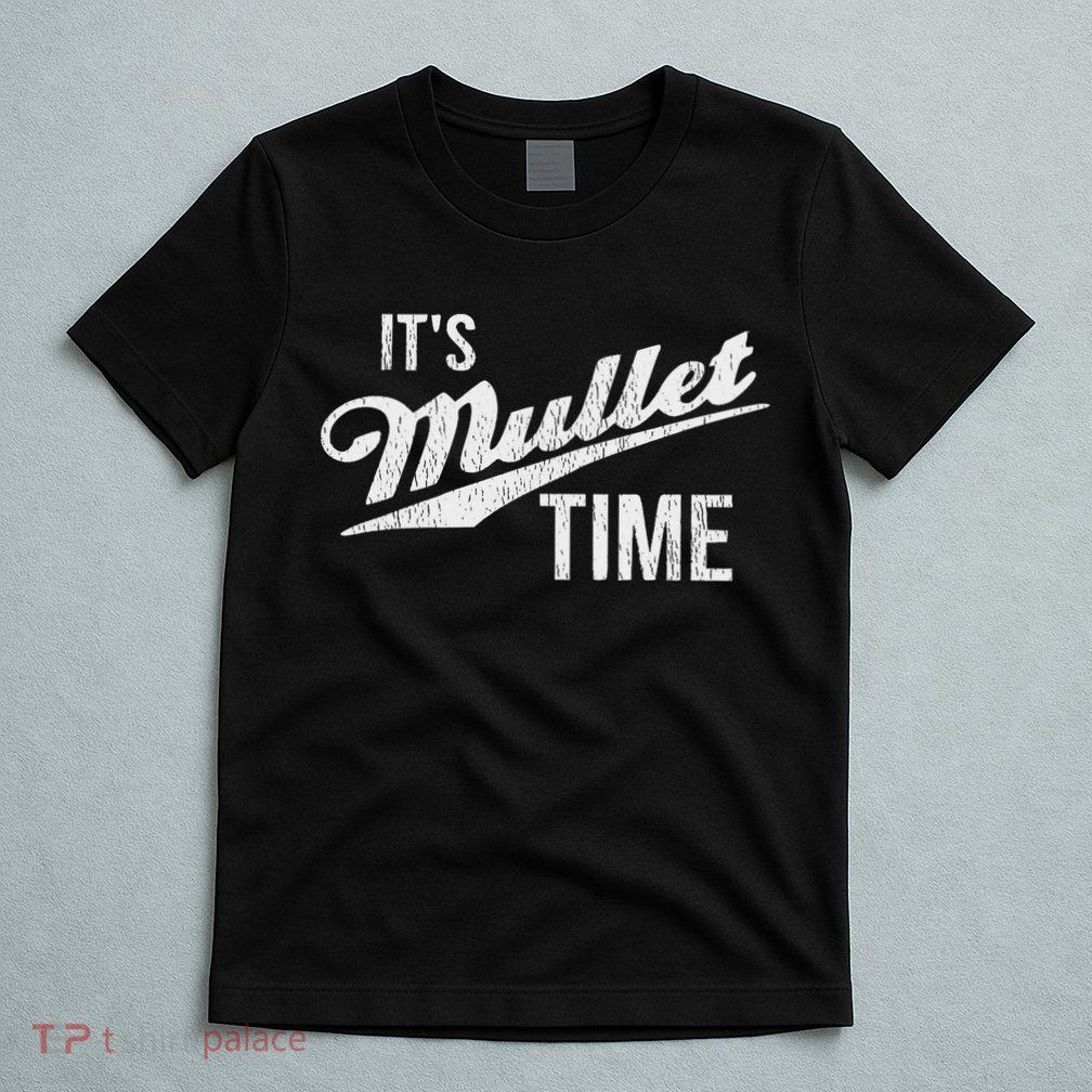 It's Mullet Time, Funny Redneck Mullet T-Shirt