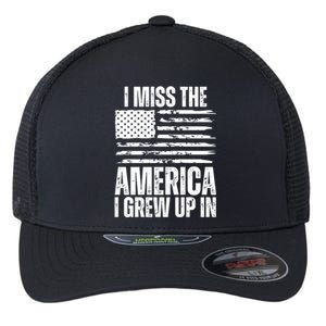 I Miss The America I Grew Up In Distressed American Flag Gift Flexfit Unipanel Trucker Cap