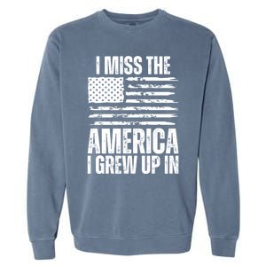 I Miss The America I Grew Up In Distressed American Flag Gift Garment-Dyed Sweatshirt