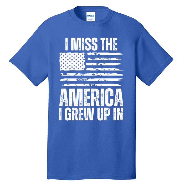 I Miss The America I Grew Up In Distressed American Flag Gift Tall T-Shirt