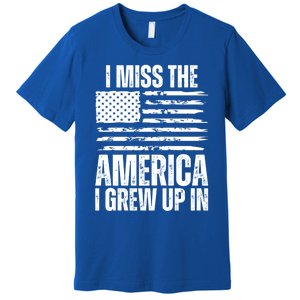 I Miss The America I Grew Up In Distressed American Flag Gift Premium T-Shirt