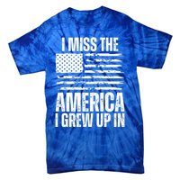 I Miss The America I Grew Up In Distressed American Flag Gift Tie-Dye T-Shirt