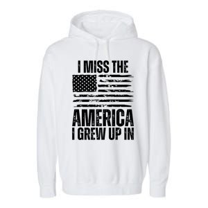 I Miss The America I Grew Up In Distressed American Flag Gift Garment-Dyed Fleece Hoodie