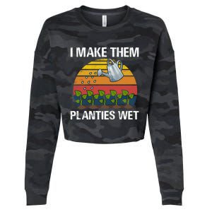 I Make Them Planties Wet Funny Gardening Saying Gift Cropped Pullover Crew