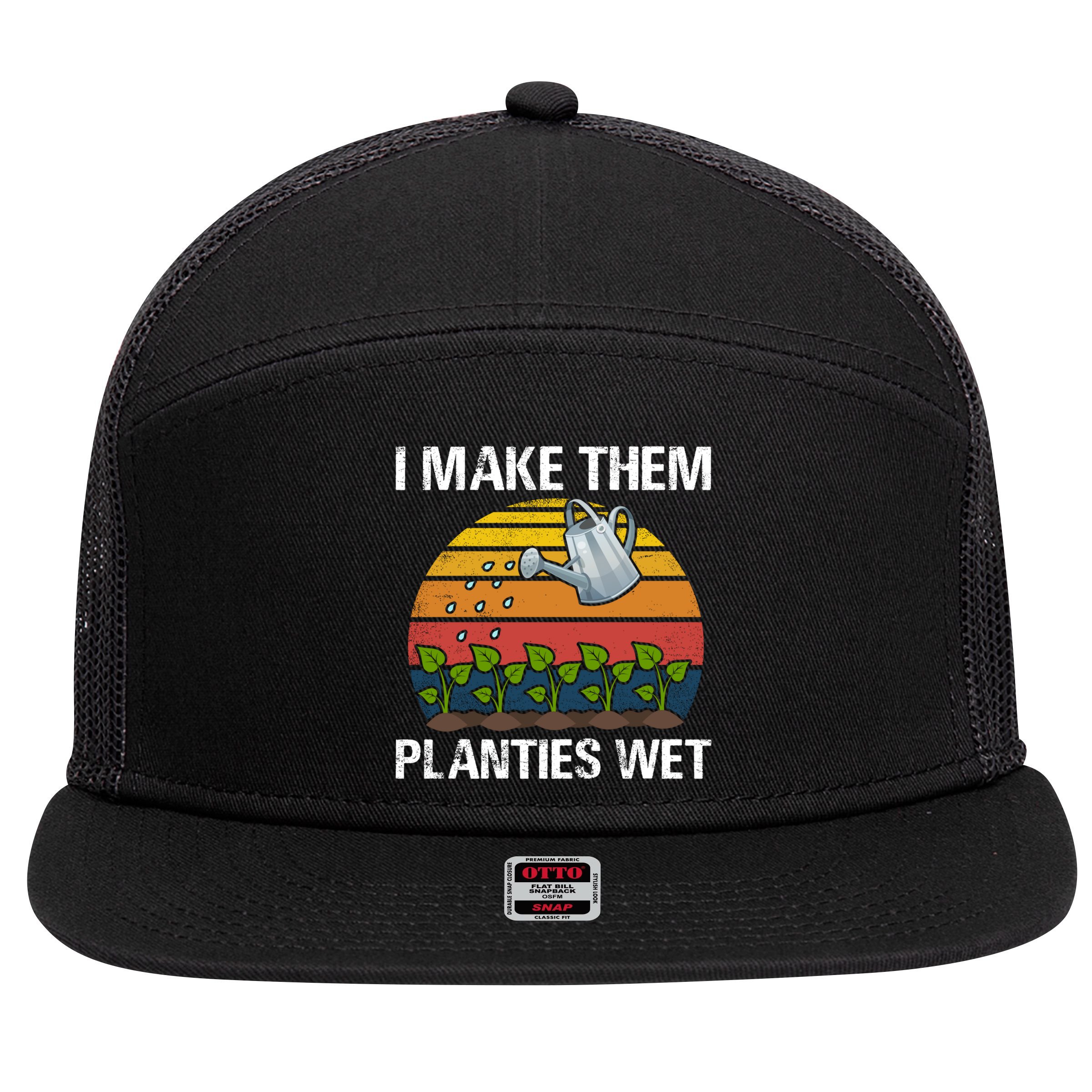 I Make Them Planties Wet Funny Gardening Saying Gift 7 Panel Mesh Trucker Snapback Hat