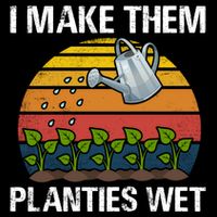 I Make Them Planties Wet Funny Gardening Saying Gift Cooling Performance Crew T-Shirt