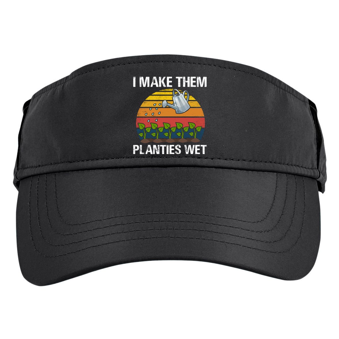 I Make Them Planties Wet Funny Gardening Saying Gift Adult Drive Performance Visor