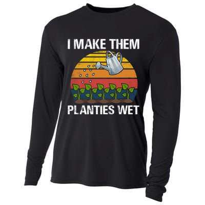 I Make Them Planties Wet Funny Gardening Saying Gift Cooling Performance Long Sleeve Crew