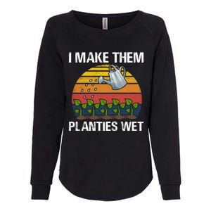 I Make Them Planties Wet Funny Gardening Saying Gift Womens California Wash Sweatshirt