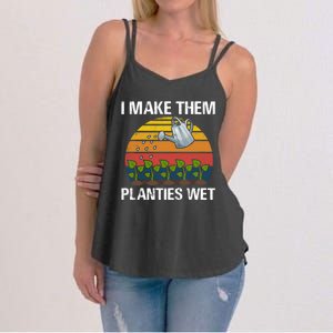 I Make Them Planties Wet Funny Gardening Saying Gift Women's Strappy Tank