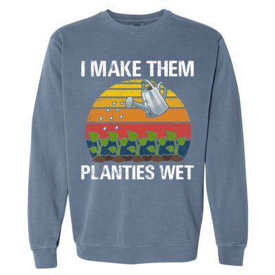 I Make Them Planties Wet Funny Gardening Saying Gift Garment-Dyed Sweatshirt