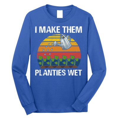 I Make Them Planties Wet Funny Gardening Saying Gift Long Sleeve Shirt