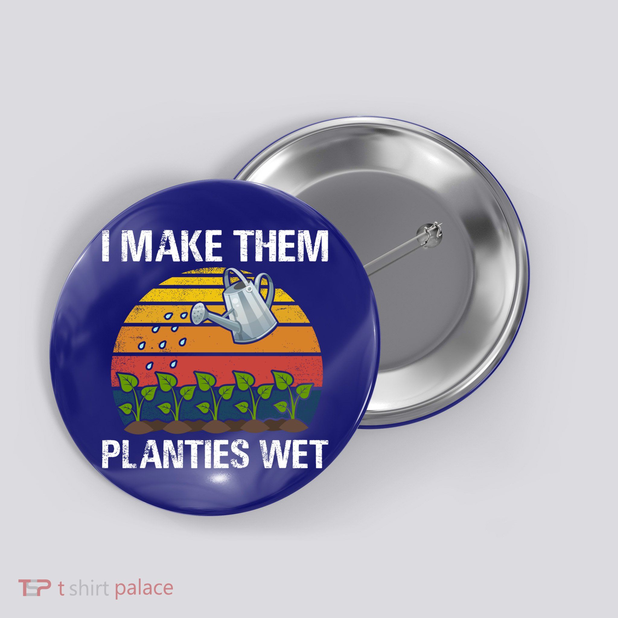 I Make Them Planties Wet Funny Gardening Saying Gift Button