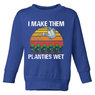 I Make Them Planties Wet Funny Gardening Saying Gift Toddler Sweatshirt