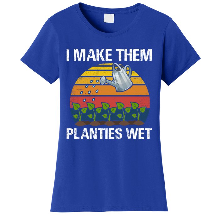 I Make Them Planties Wet Funny Gardening Saying Gift Women's T-Shirt