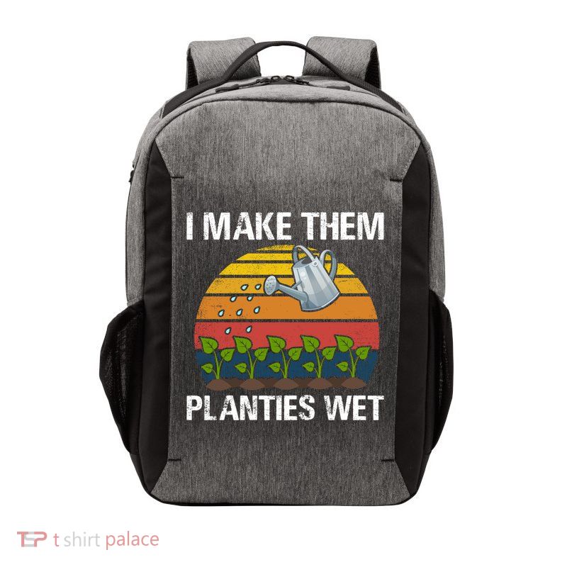 I Make Them Planties Wet Funny Gardening Saying Gift Vector Backpack