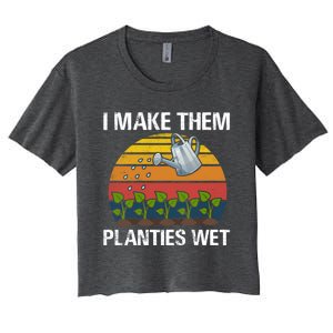 I Make Them Planties Wet Funny Gardening Saying Gift Women's Crop Top Tee