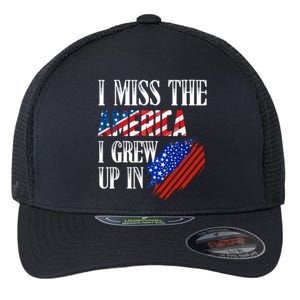 I Miss The America I Grew Up In Distress American Flag Gift Flexfit Unipanel Trucker Cap