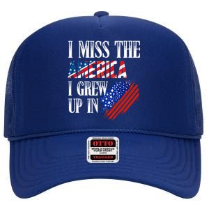 I Miss The America I Grew Up In Distress American Flag Gift High Crown Mesh Back Trucker Hat