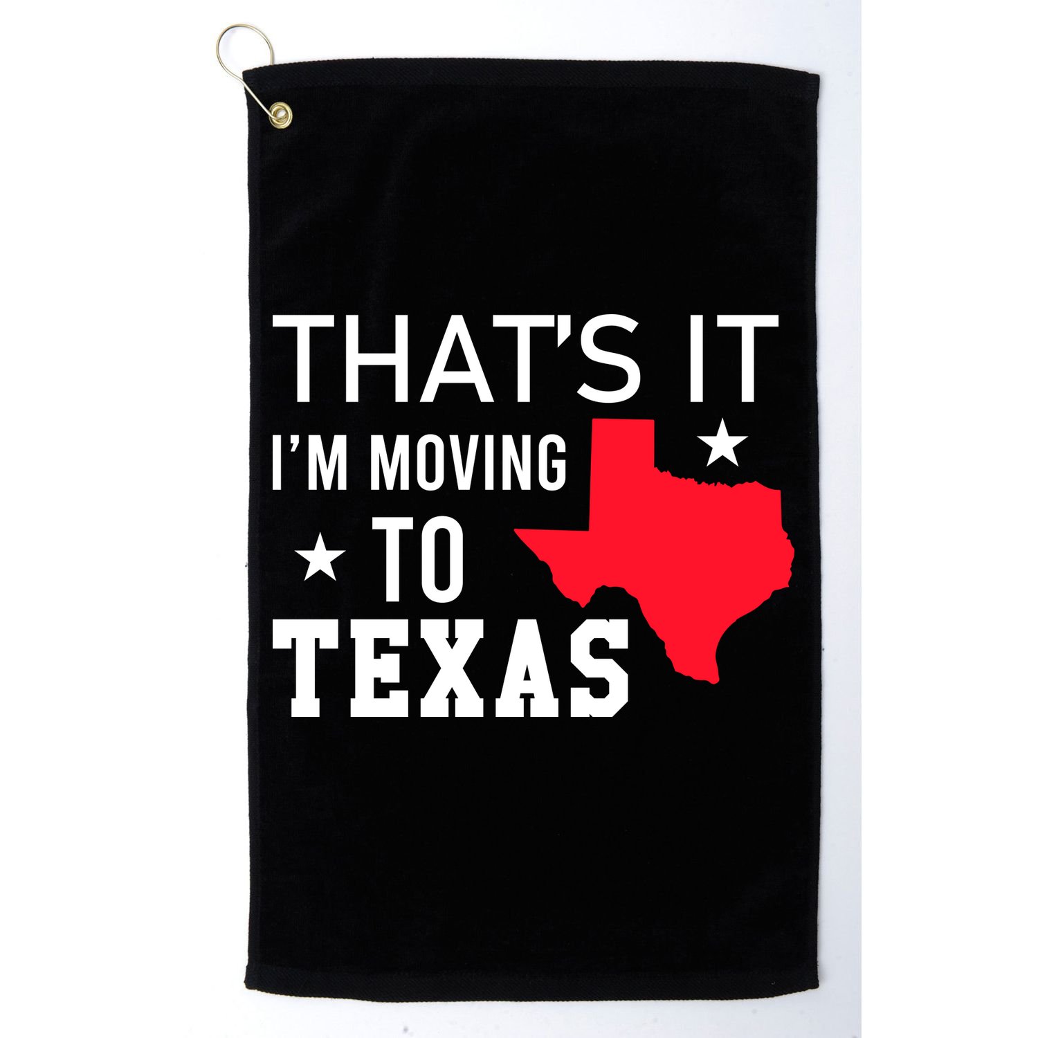 Im Moving To Texas Golf Towel