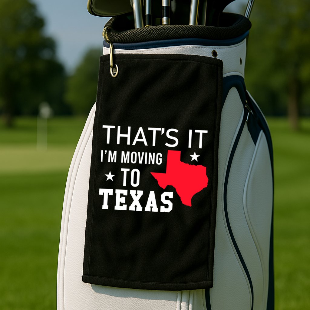 Im Moving To Texas Golf Towel