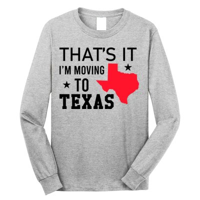 Im Moving To Texas Long Sleeve Shirt