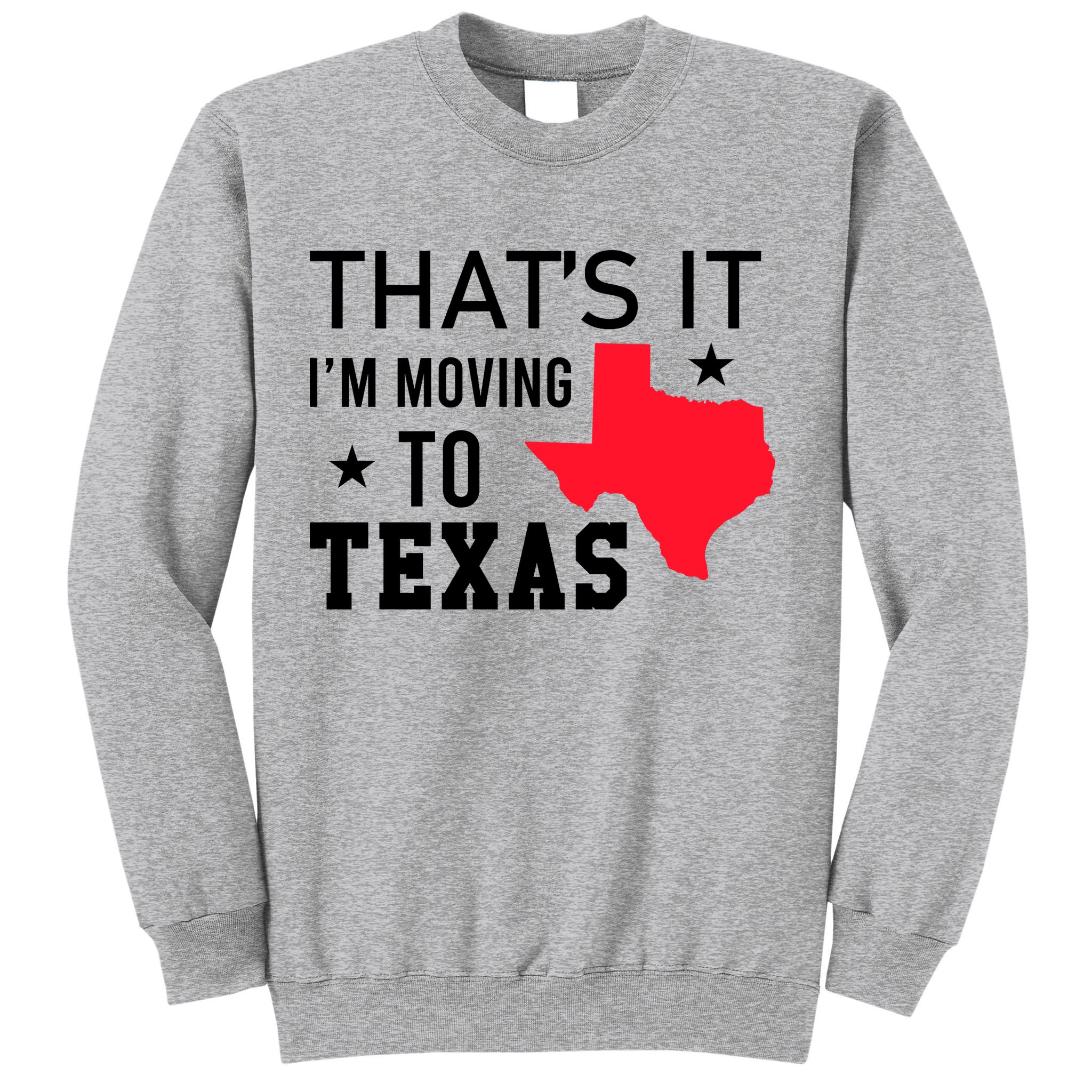 Im Moving To Texas Sweatshirt