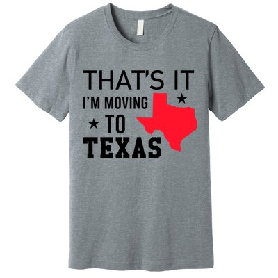 Im Moving To Texas Premium T-Shirt