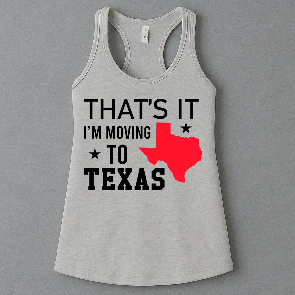 Im Moving To Texas Womens Tank Top