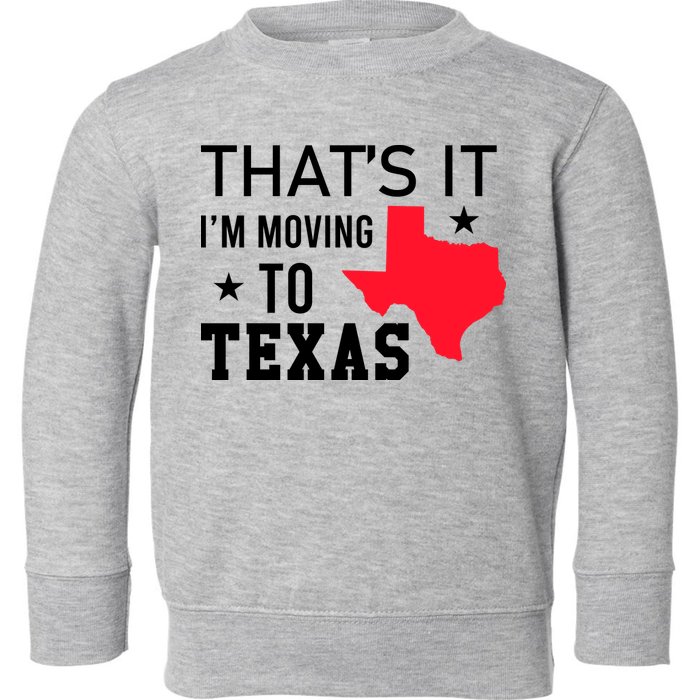 Im Moving To Texas Toddler Sweatshirt