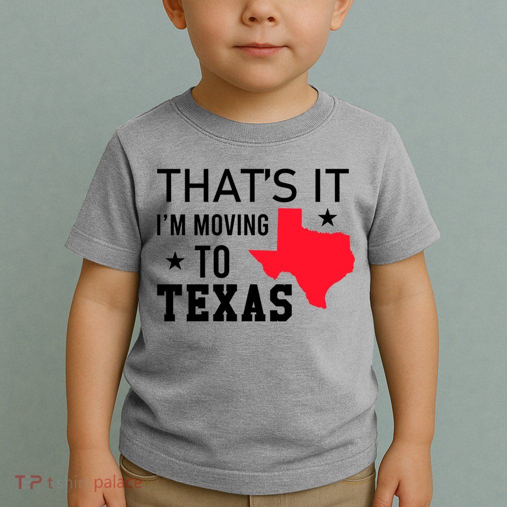 Im Moving To Texas Toddler T-Shirt